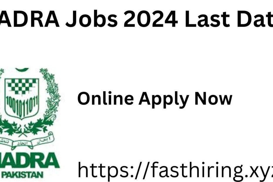 NADRA Jobs 2024 Last Date